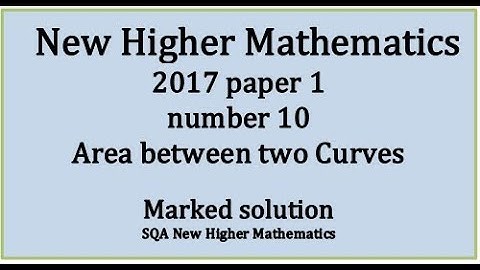 2017 SQA Higher Mathematics Paper 1: 10 Area between curves