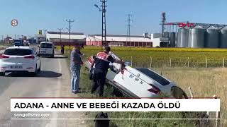 Adana - Anne ve bebeği kazada öldü