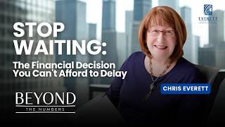 Stop Waiting: The Financial Decision You Can't Afford to Delay | Chris Everett | EP 120