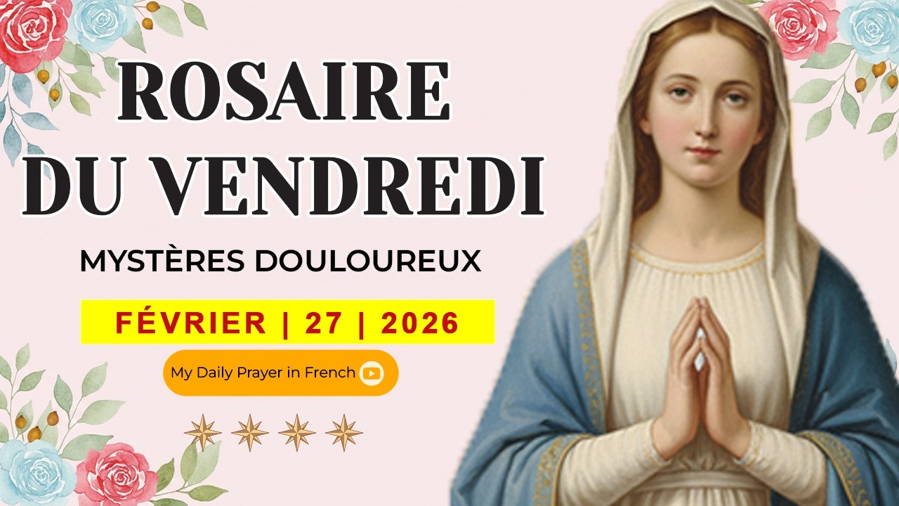 ROSAIRE DE GUÉRISON: MYSTÈRES DOULOUREUX, ROSAIRE DU VENDREDI🌹FÉVRIER 27 2026🙏 DIEU EST TON REFUGE