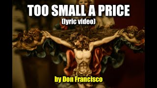 Too Small a Price | Don Francisco | Lyric Video
