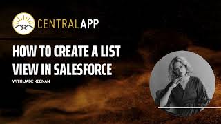 Creating custom list views in Salesforce - Central App Training