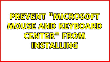 Prevent "Microsoft Mouse and Keyboard Center" from installing