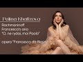 Rachmaninoff: Francesca da Rimini, Francesca&#39;s aria “O, ne rydai moi Paolo” - Polina Khafizova