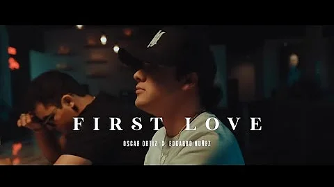 First Love- Edgardo Núñez- Oscar Ortiz (Letra)