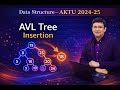 AVL Tree Insertion PYQ | AKTU 2024-25 | Data Structure