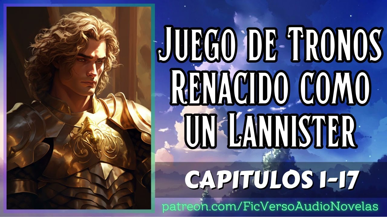 Juego de Tronos Renacido como un Lannister - Capitulos 1-17