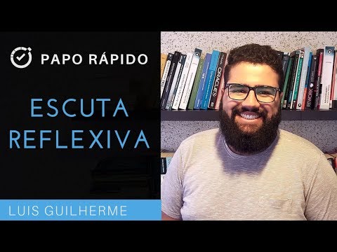 Vídeo: Escuta Reflexiva