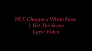 NLE Choppa x White $osa - Hit The Scene (Lyric video)