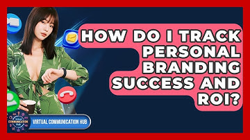 How Do I Track Personal Branding Success And ROI? - Virtual Communication Hub