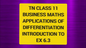 TN CLASS 11 BUSINESS MATHS APPLICATION OF DIFFERENTIATION INTRODUCTION TO EX 6.3