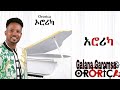 Gelana Garomsa Ororikaa New Oromo Music 2026 