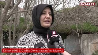 Kütahya'daki 130 yıllık Gavur Hamamı'nın hikayesi
