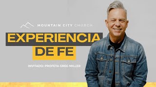 Experiencia De Fe Con Profeta Greg Miller | Mountain City Church