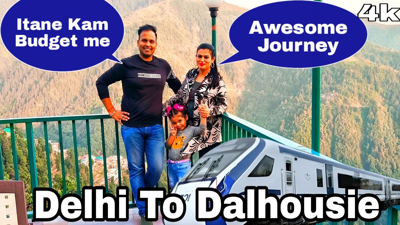 Delhi to Dalhousie by Train Our Budget Tour Plan Best Family Vacation