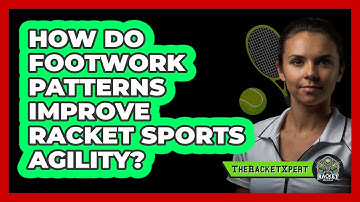 How Do Footwork Patterns Improve Racket Sports Agility? - The Racket Xpert