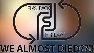 Flashback Friday #2: The time we almost died?!
