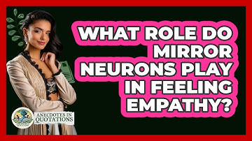 What Role Do Mirror Neurons Play In Feeling Empathy? - Anecdotes in Quotation