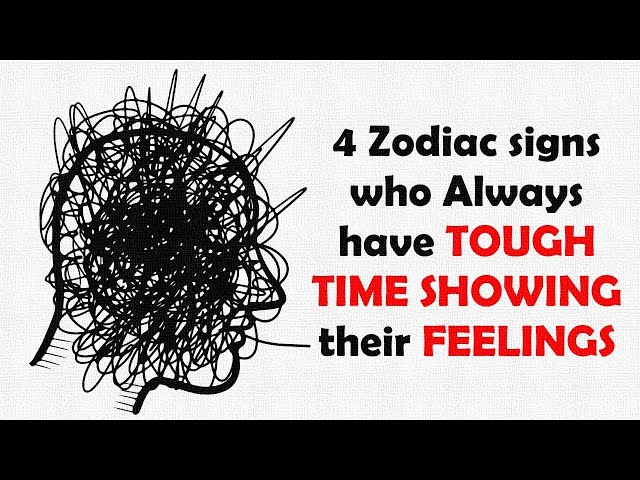 4 Zodiac signs who Always have TOUGH TIME SHOWING their FEELINGS class=