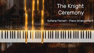 The Knight Ceremony - Sofiane Pamart Arrangement - Piano Tutorial