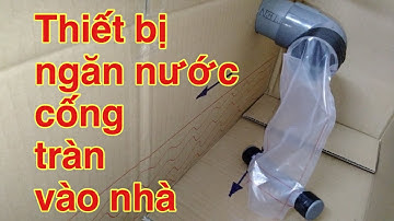 CÁCH NGĂN NƯỚC CỐNG KHI TRỜI MƯA VÀ TRIỀU CƯỜNG TRÀN VÀO NHÀ | Đặng Thành Huân