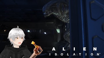 VTuber spends 40 hours hiding under a desk【Alien: Isolation】