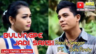 BULUNGPE JADI SAKSI - Lagu Tapsel - RENDY SIREGAR ft OVHI FIRSTY NASTY