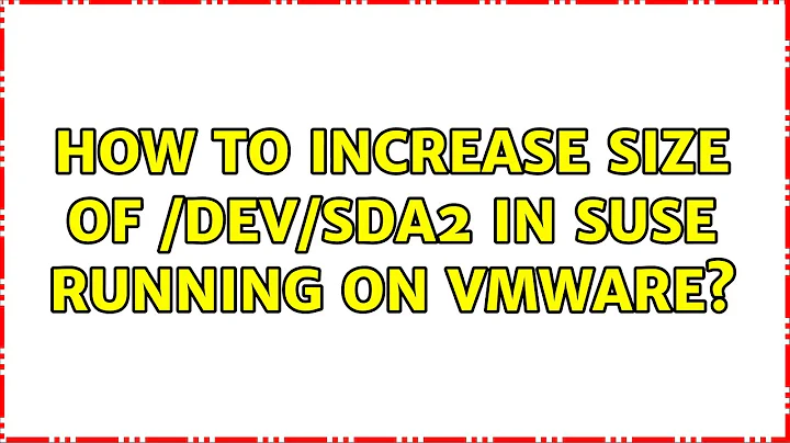 Unix & Linux: How to increase size of /dev/sda2 in suse running on vmware? (2 Solutions!!)