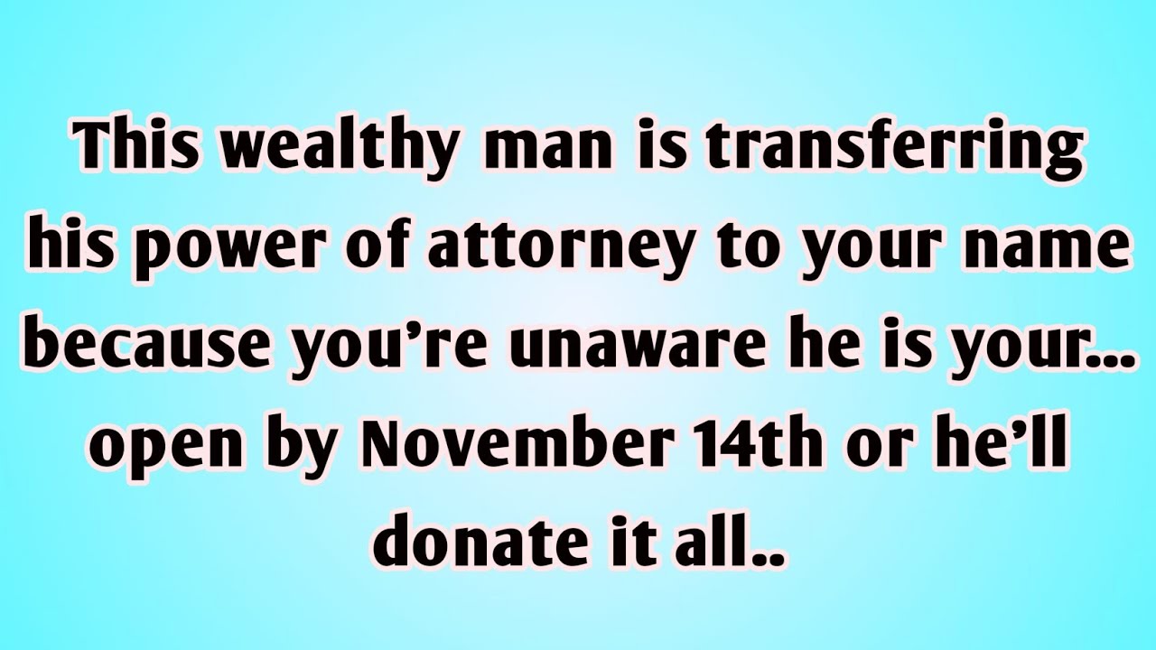 👉This wealthy man is transferring his power of attorney to your name because you're unaware.......