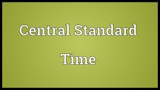 Central Standard Time Meaning