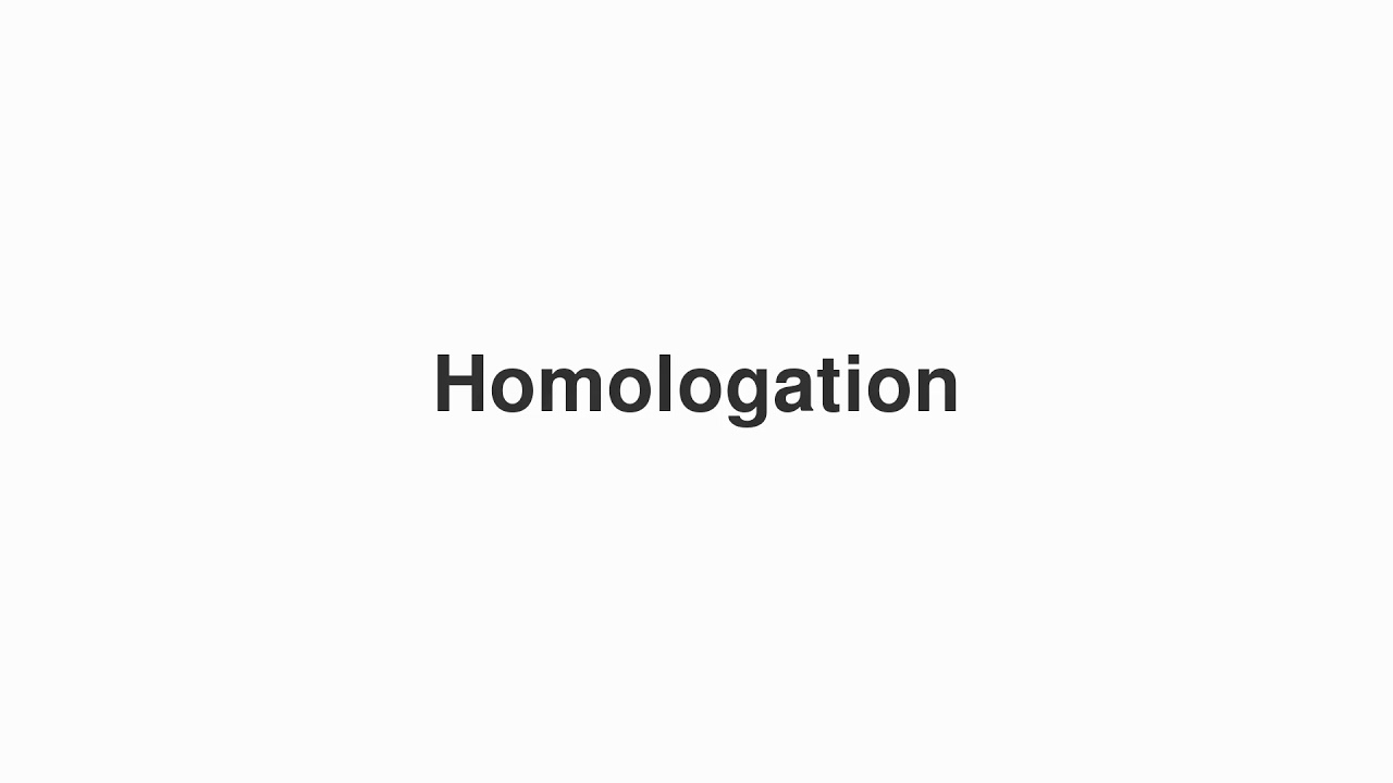 How to Pronounce "Homologation"