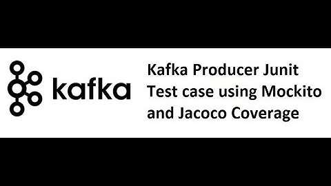 Kafka with Java Part  11: Kafka Producer Junit Test using Mockito and Test Coverage using Jacoco