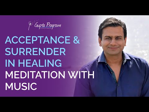 Acceptance & Surrender Meditation In Healing From Chronic Conditions | Gupta Program |