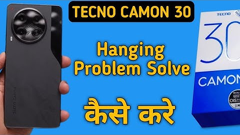 techno camon 30 hanging problem solve kaise karen, how to fix hanging problem in techno camon 30
