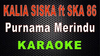 Purnama Merindu - Cover Kalia Siska ft SKA 86 (Karaoke) | LMusical