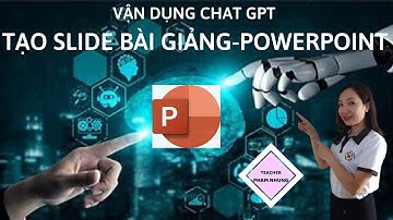 TẠO SLIDE BÀI GIẢNG POWER POINT BẰNG CHAT GPT CỰC DỄ