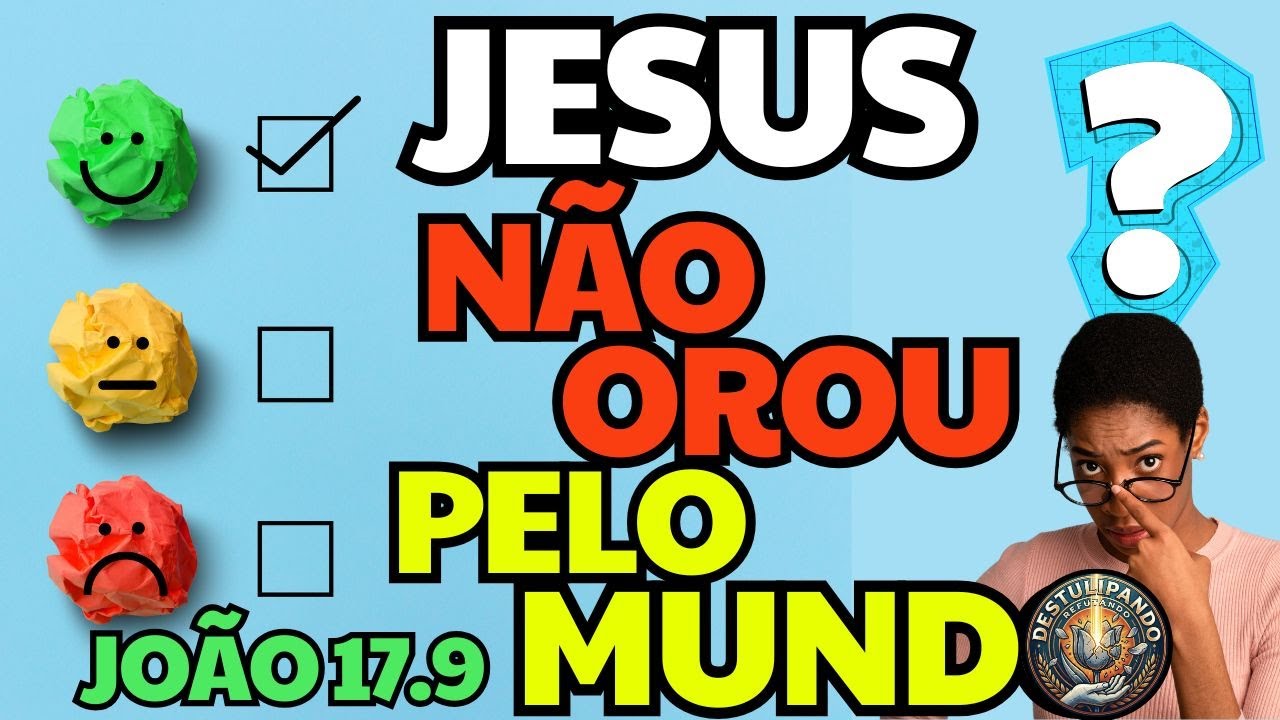 João 17.9 - Jesus não orou pelo mundo? - TULIP