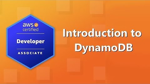 AWS Developer Associate (DVA-C02) Certification: Introduction to DynamoDB