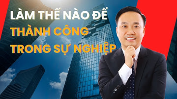 Làm thế nào để THÀNH CÔNG trong sự nghiệp | Nguyễn Ngọc Sơn