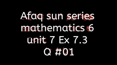 Afaq sun series math class 6 || unit 7 || Ex 7.3
