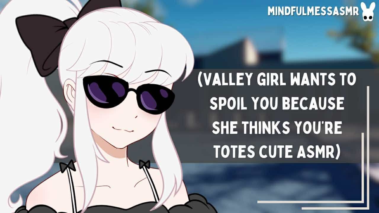 I'll Totes Give You Everything (Valley Girl ASMR)