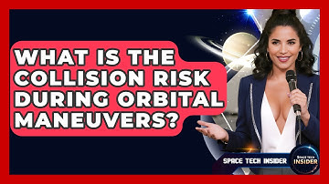 What Is The Collision Risk During Orbital Maneuvers? - Space Tech Insider