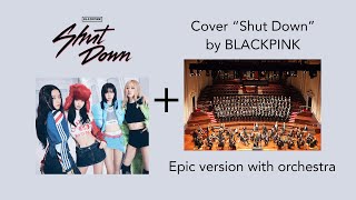 Cover Shut Down - BLACKPINK (Epic version with orchestra by TonyDaniel)