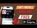 How To Fix Can't Install Opera Browser App From Google Play Store