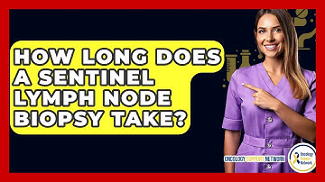 How Long Does A Sentinel Lymph Node Biopsy Take? - Oncology Support Network