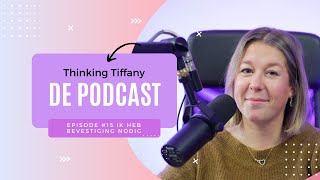 Thinking Tiffany De Podcast | Episode #15 Ik heb bevestiging nodig