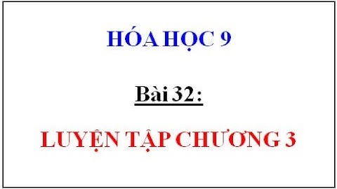 Giải bài tập luyện tập chương 3 hóa 9 năm 2024