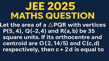 Let the area of a ∆PQR with vertices P(5,4) , Q(-2,4) and R(a ,b) be 35 square units