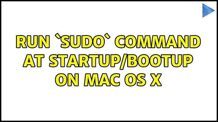 Run `sudo` command at startup/bootup on Mac OS X (2 Solutions!!)