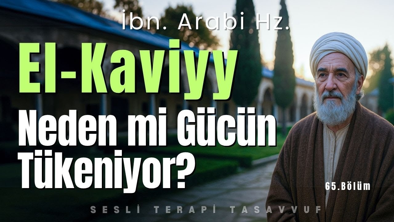 El Kaviyy | İbn. Arabi Hz. | Neden mi Gücün Tükeniyor?